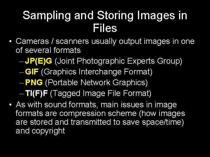 Sampling and Storing Images in Files • Cameras / scanners usually output images in