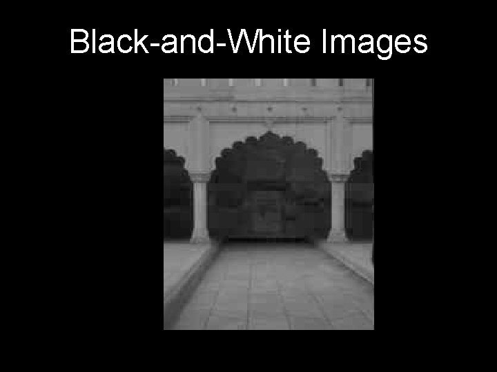 Black-and-White Images Black-and-White Images