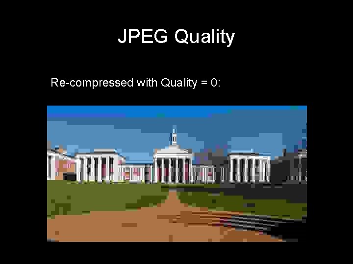 JPEG Quality Re-compressed with Quality = 0: 