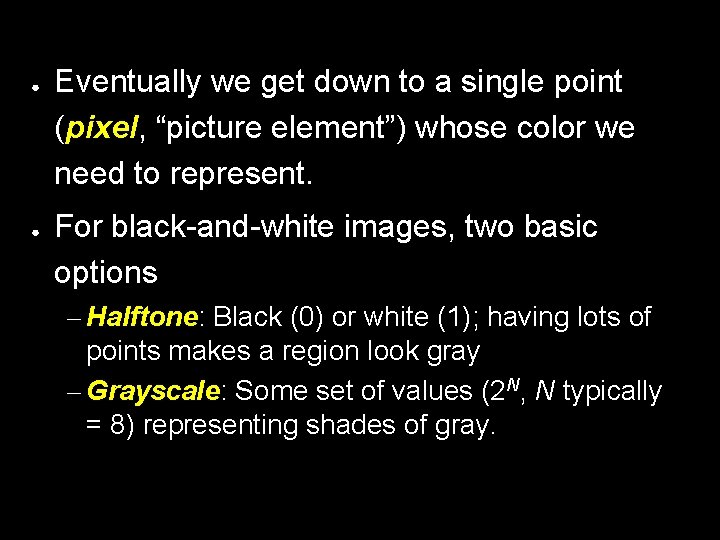 ● ● Eventually we get down to a single point (pixel, “picture element”) whose ● ● Eventually we get down to a single point (pixel, “picture element”) whose