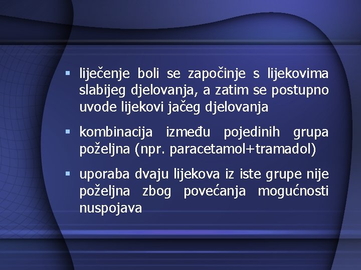 § liječenje boli se započinje s lijekovima slabijeg djelovanja, a zatim se postupno uvode