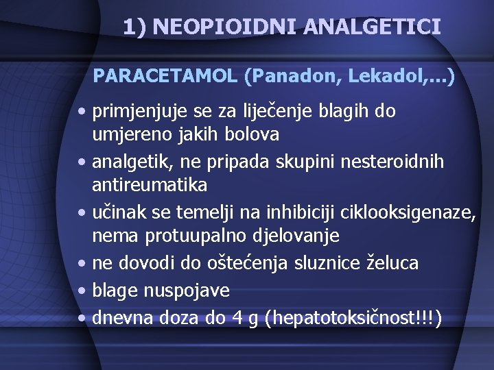 1) NEOPIOIDNI ANALGETICI PARACETAMOL (Panadon, Lekadol, . . . ) • primjenjuje se za