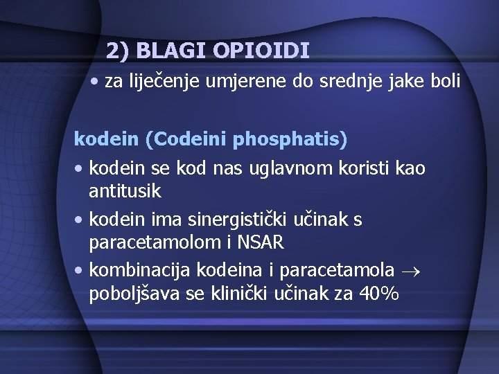 2) BLAGI OPIOIDI • za liječenje umjerene do srednje jake boli kodein (Codeini phosphatis)