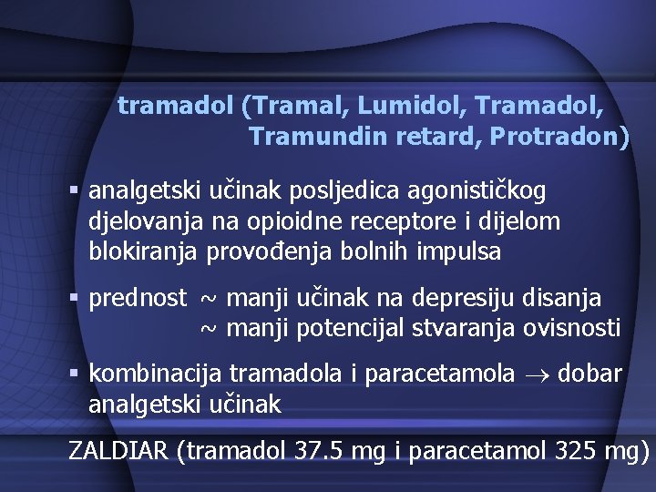 tramadol (Tramal, Lumidol, Tramadol, Tramundin retard, Protradon) § analgetski učinak posljedica agonističkog djelovanja na