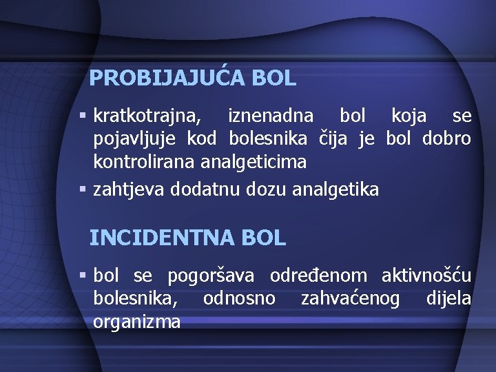 PROBIJAJUĆA BOL § kratkotrajna, iznenadna bol koja se pojavljuje kod bolesnika čija je bol