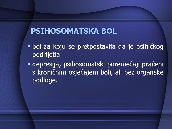 PSIHOSOMATSKA BOL § bol za koju se pretpostavlja da je psihičkog podrijetla § depresija,