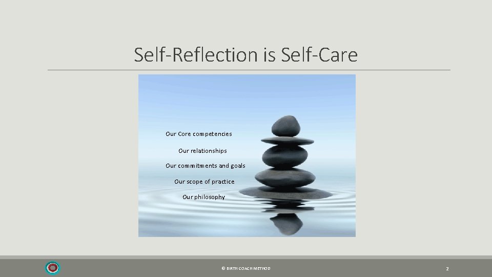 Self-Reflection is Self-Care Our Core competencies Our relationships Our commitments and goals Our scope