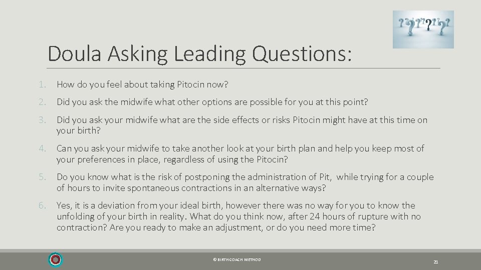 Doula Asking Leading Questions: 1. How do you feel about taking Pitocin now? 2.