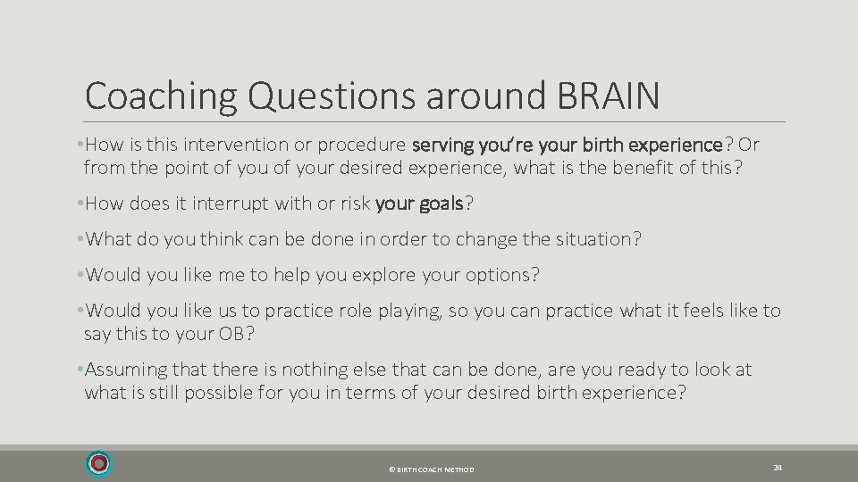 Coaching Questions around BRAIN • How is this intervention or procedure serving you’re your