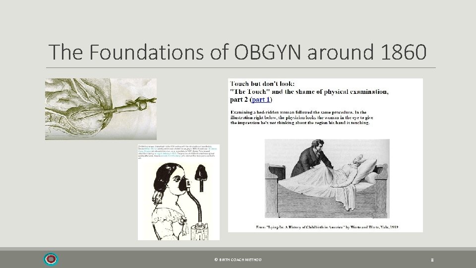 The Foundations of OBGYN around 1860 © BIRTH COACH METHOD 8 