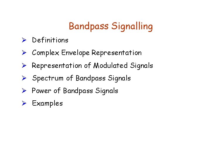 Bandpass Signalling Ø Definitions Ø Complex Envelope Representation Ø Representation of Modulated Signals Ø