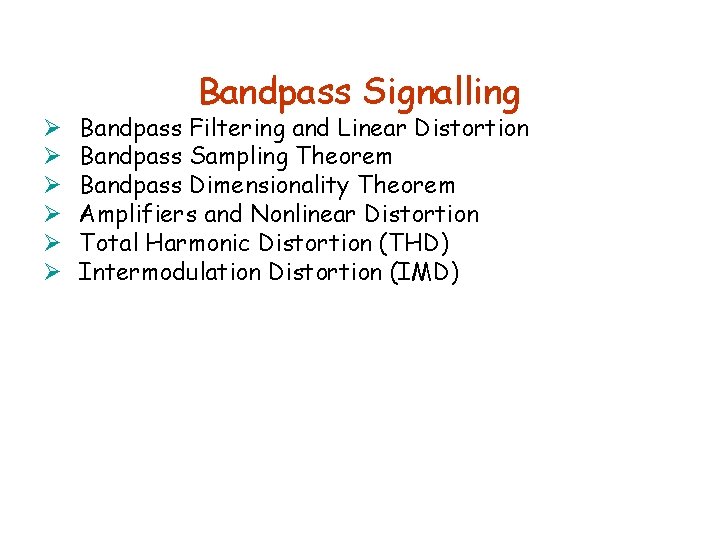 Ø Ø Ø Bandpass Signalling Bandpass Filtering and Linear Distortion Bandpass Sampling Theorem Bandpass