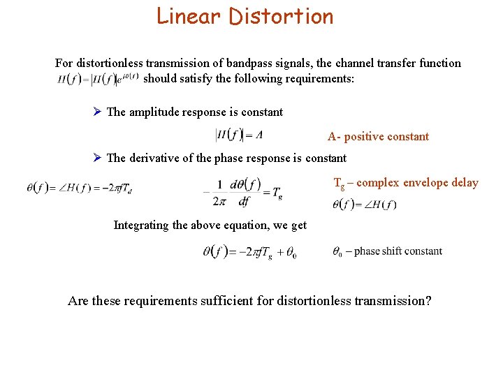 Linear Distortion For distortionless transmission of bandpass signals, the channel transfer function H(f) should