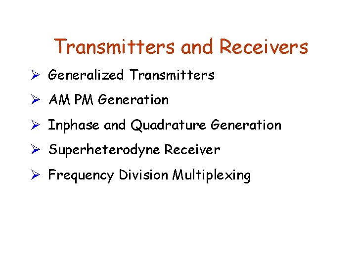 Transmitters and Receivers Ø Generalized Transmitters Ø AM PM Generation Ø Inphase and Quadrature