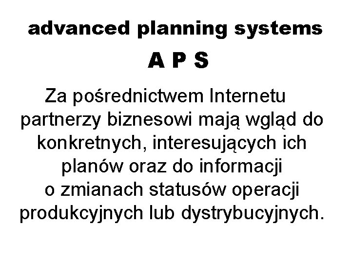 advanced planning systems APS Za pośrednictwem Internetu partnerzy biznesowi mają wgląd do konkretnych, interesujących