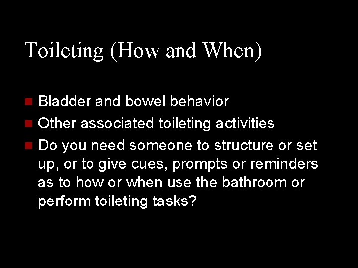 Toileting (How and When) Bladder and bowel behavior n Other associated toileting activities n