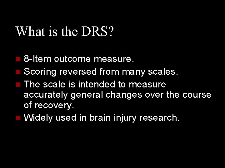 What is the DRS? 8 -Item outcome measure. n Scoring reversed from many scales.