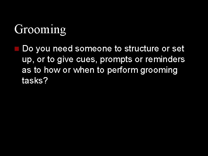 Grooming n Do you need someone to structure or set up, or to give