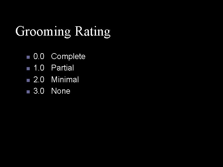 Grooming Rating n n 0. 0 1. 0 2. 0 3. 0 Complete Partial