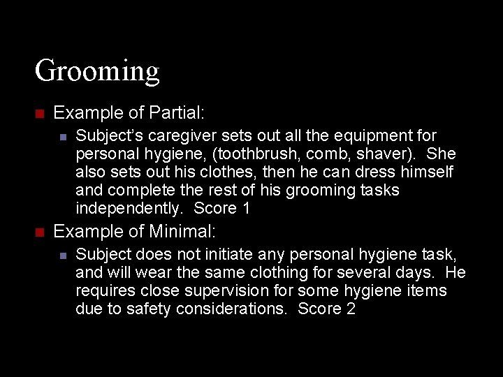 Grooming n Example of Partial: n n Subject’s caregiver sets out all the equipment
