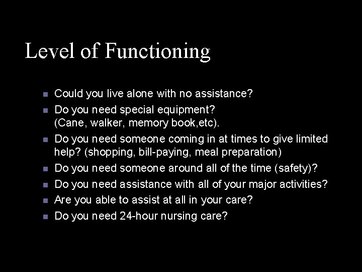 Level of Functioning n n n n Could you live alone with no assistance?