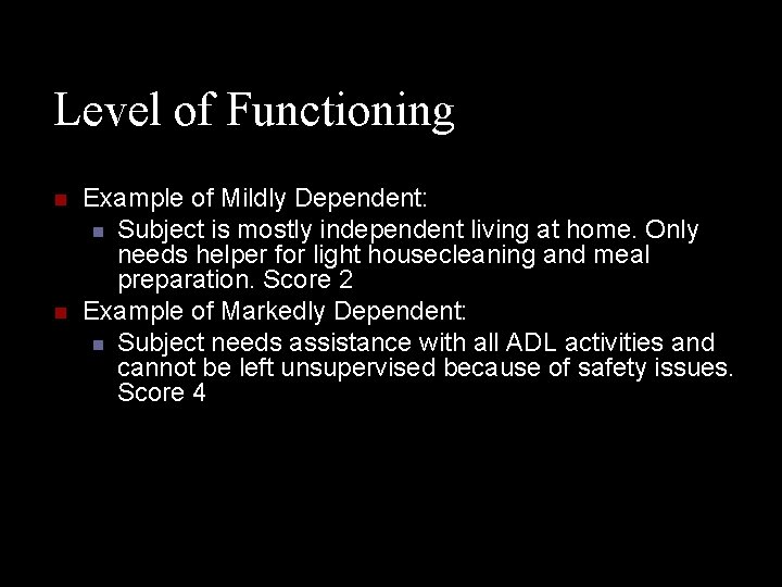 Level of Functioning n n Example of Mildly Dependent: n Subject is mostly independent