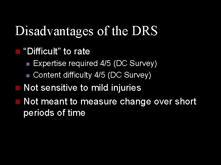 Disadvantages of the DRS n “Difficult” to rate n n Expertise required 4/5 (DC