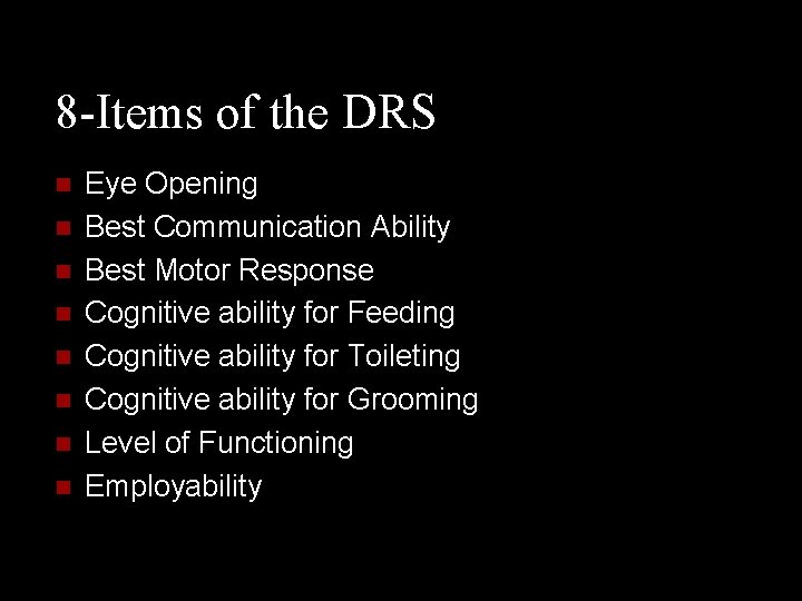 8 -Items of the DRS n n n n Eye Opening Best Communication Ability