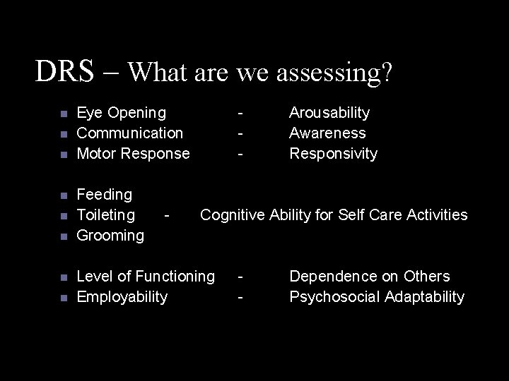 DRS – What are we assessing? n n n n Eye Opening Communication Motor