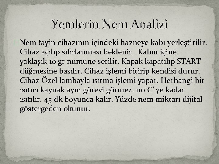 Yemlerin Nem Analizi �Nem tayin cihazının içindeki hazneye kabı yerleştirilir. Cihaz açılıp sıfırlanması beklenir.