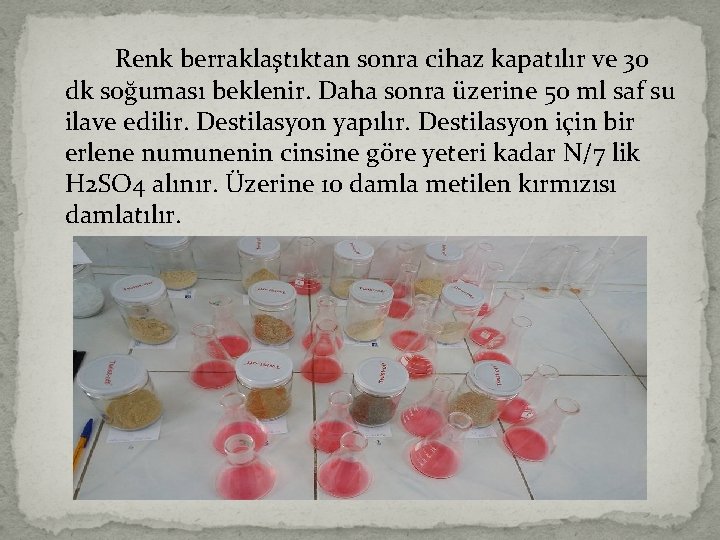 Renk berraklaştıktan sonra cihaz kapatılır ve 30 dk soğuması beklenir. Daha sonra üzerine 50