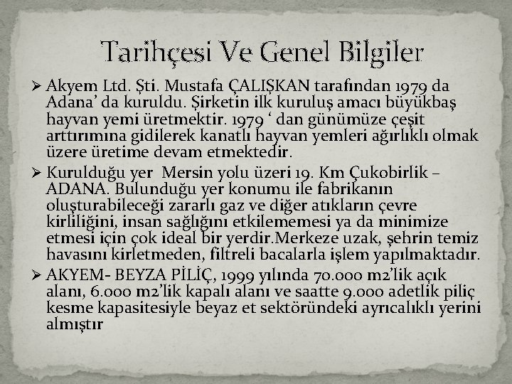 Tarihçesi Ve Genel Bilgiler Ø Akyem Ltd. Şti. Mustafa ÇALIŞKAN tarafından 1979 da Adana’