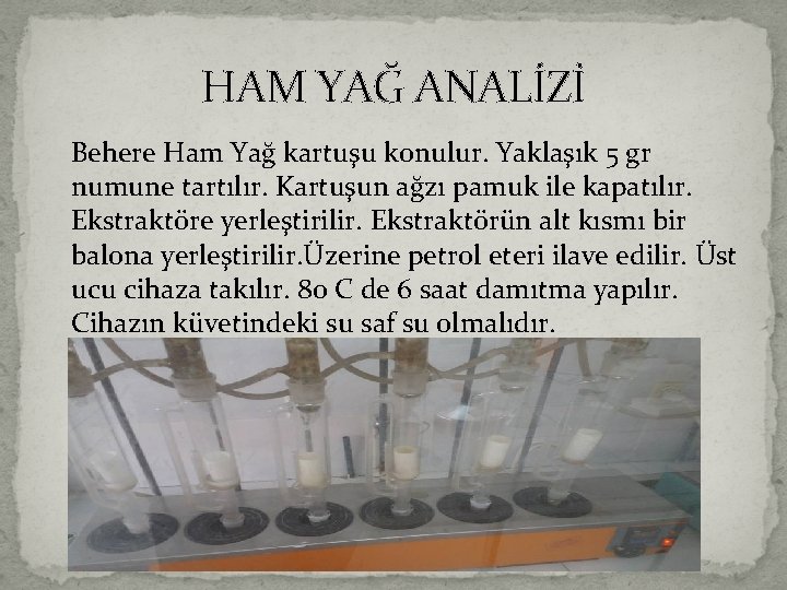 HAM YAĞ ANALİZİ Behere Ham Yağ kartuşu konulur. Yaklaşık 5 gr numune tartılır. Kartuşun