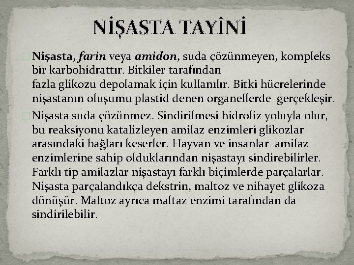 NİŞASTA TAYİNİ � Nişasta, farin veya amidon, suda çözünmeyen, kompleks bir karbohidrattır. Bitkiler tarafından