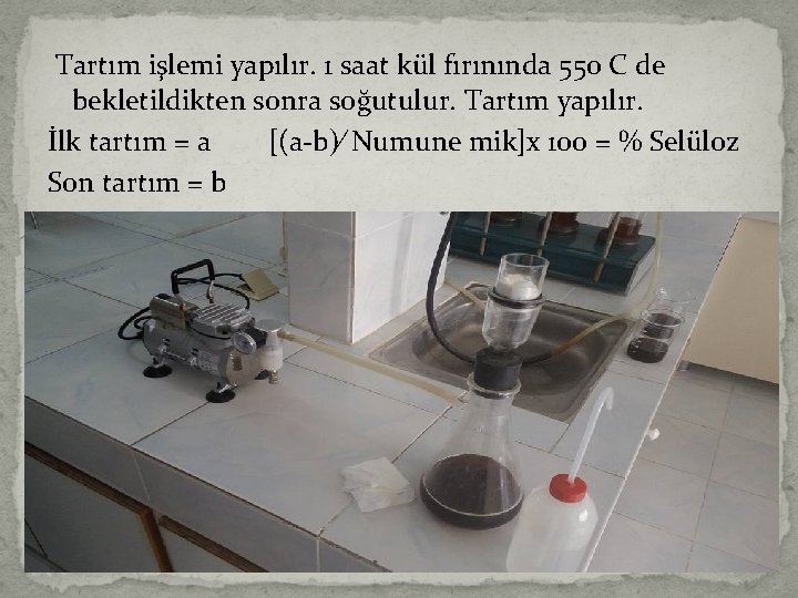  Tartım işlemi yapılır. 1 saat kül fırınında 550 C de bekletildikten sonra soğutulur.