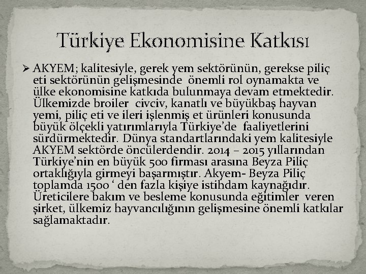 Türkiye Ekonomisine Katkısı Ø AKYEM; kalitesiyle, gerek yem sektörünün, gerekse piliç eti sektörünün gelişmesinde