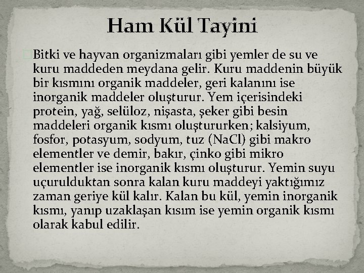 Ham Kül Tayini �Bitki ve hayvan organizmaları gibi yemler de su ve kuru maddeden