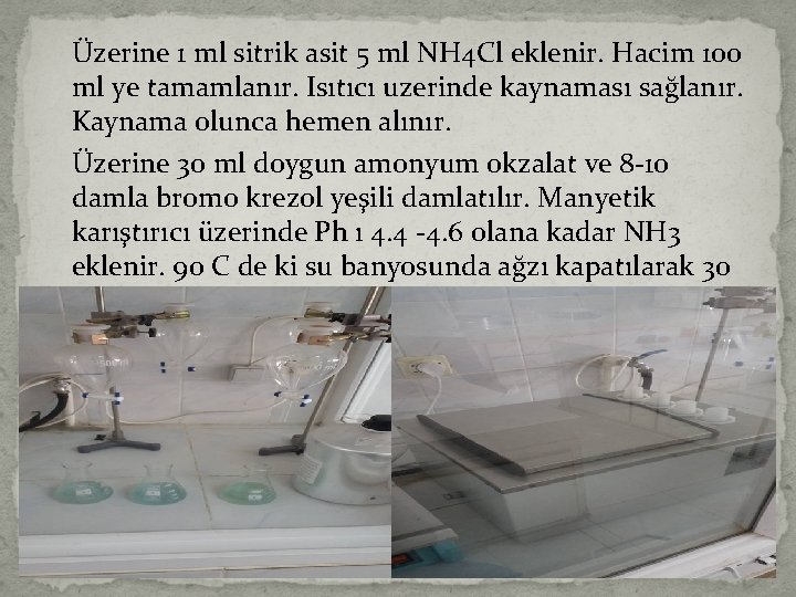 Üzerine 1 ml sitrik asit 5 ml NH 4 Cl eklenir. Hacim 100 ml