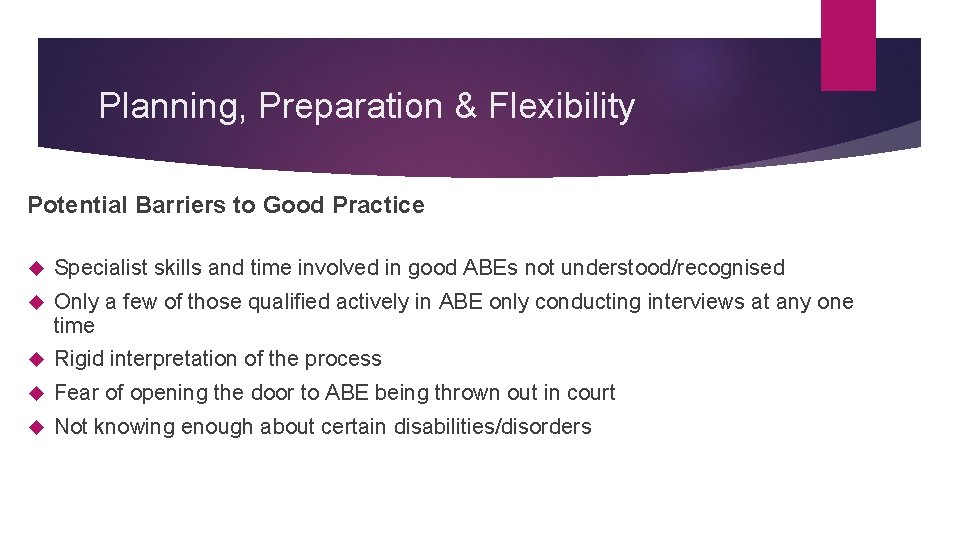 Planning, Preparation & Flexibility Potential Barriers to Good Practice Specialist skills and time involved