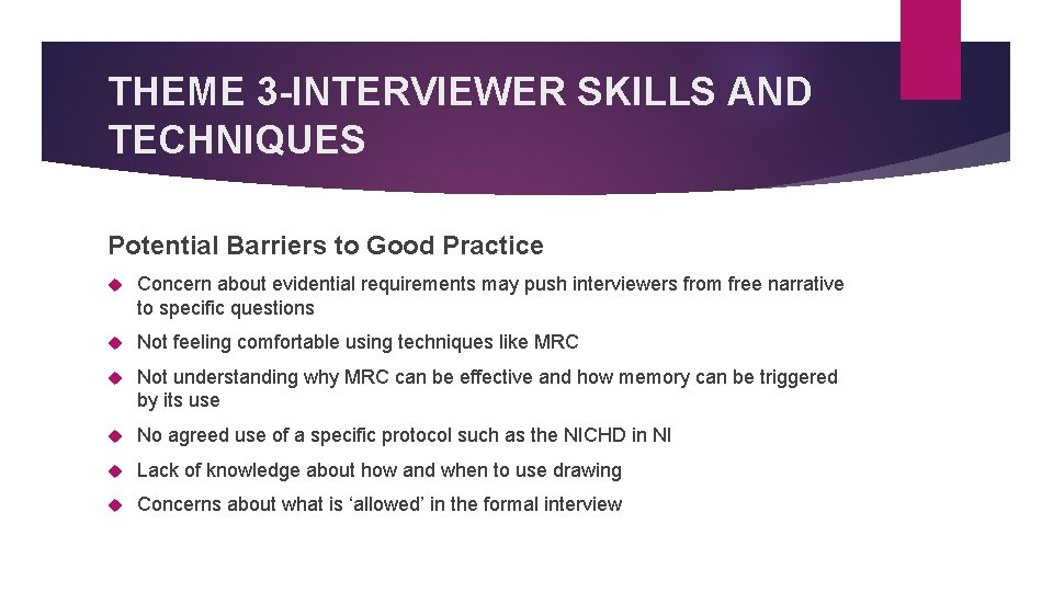 THEME 3 -INTERVIEWER SKILLS AND TECHNIQUES Potential Barriers to Good Practice Concern about evidential