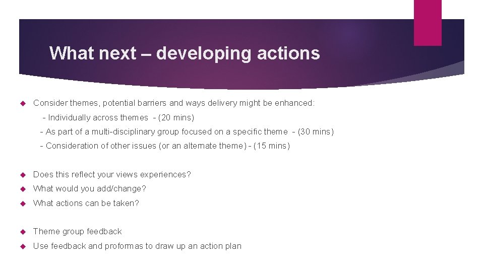 What next – developing actions Consider themes, potential barriers and ways delivery might be