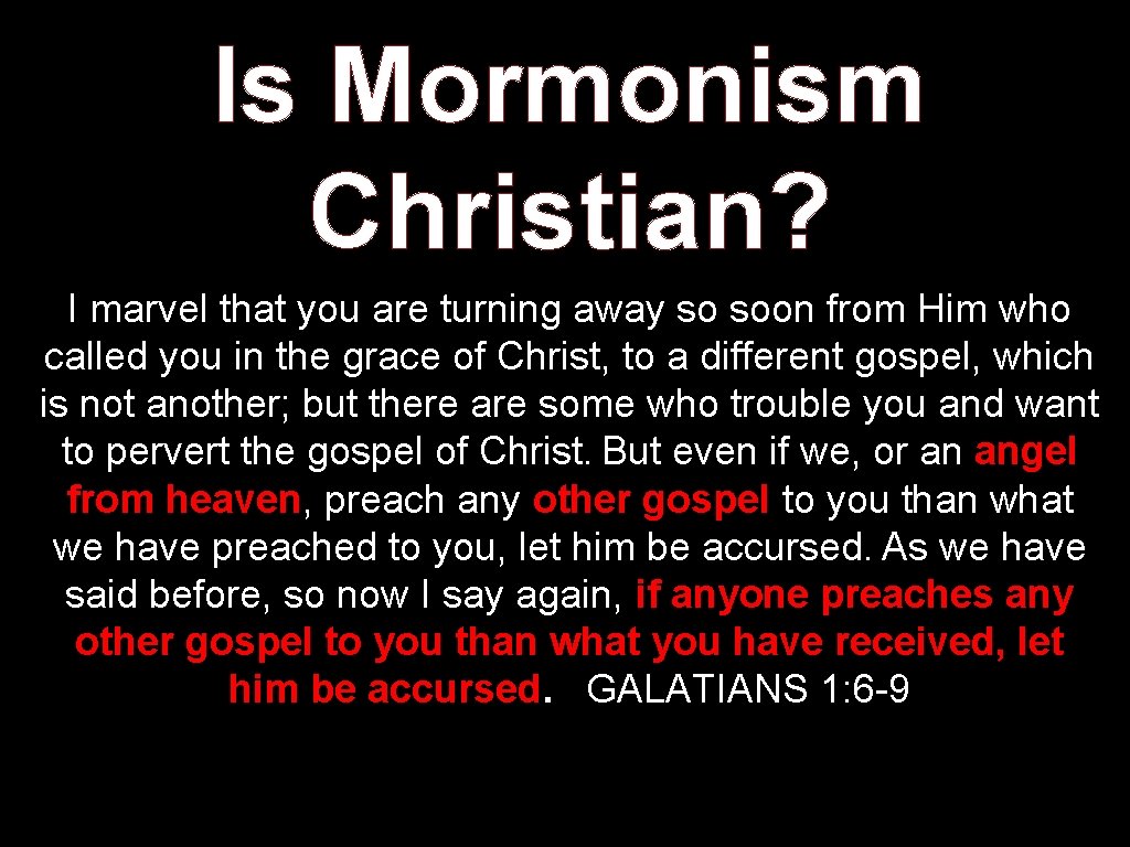 Is Mormonism Christian? I marvel that you are turning away so soon from Him