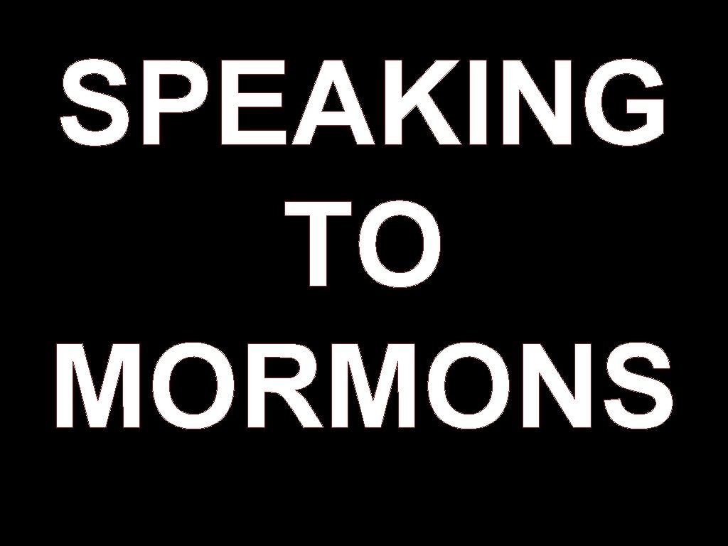 SPEAKING TO MORMONS 