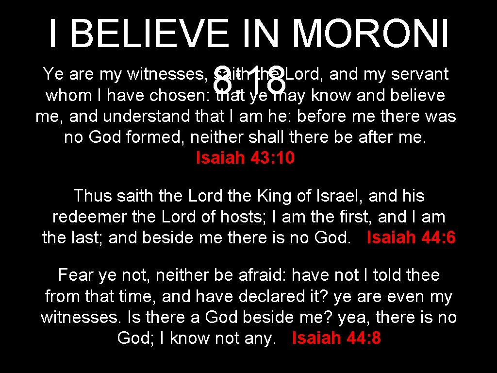 I BELIEVE IN MORONI Ye are my witnesses, saith the Lord, and my servant