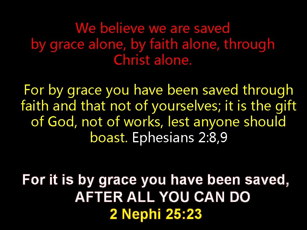 We believe we are saved by grace alone, by faith alone, through Christ alone.