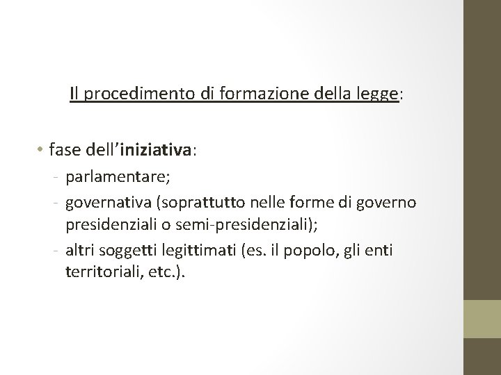 Il procedimento di formazione della legge: • fase dell’iniziativa: - parlamentare; - governativa (soprattutto