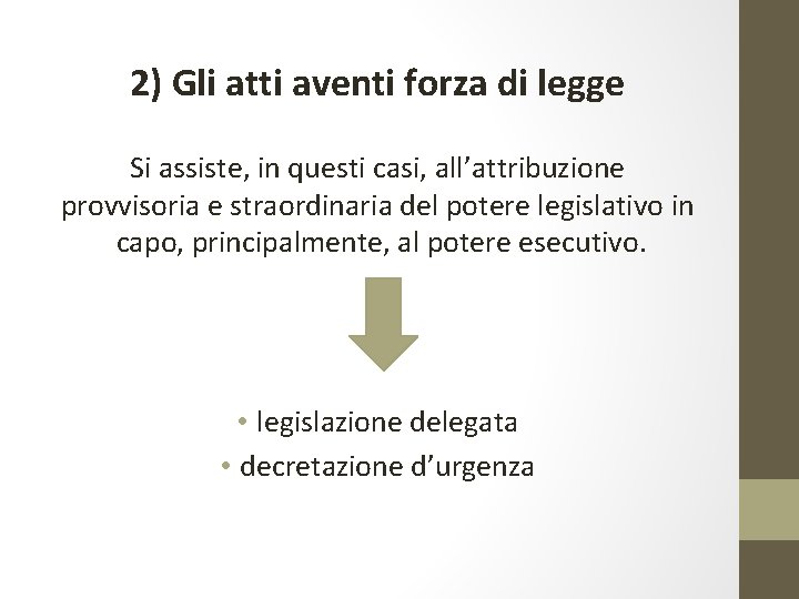 2) Gli atti aventi forza di legge Si assiste, in questi casi, all’attribuzione provvisoria