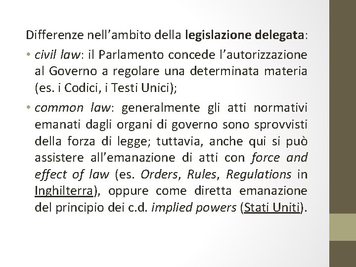 Differenze nell’ambito della legislazione delegata: • civil law: il Parlamento concede l’autorizzazione al Governo