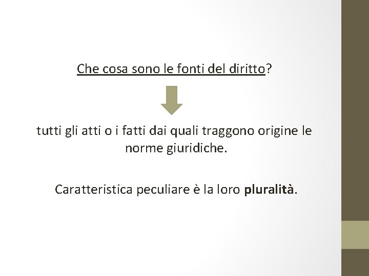 Che cosa sono le fonti del diritto? tutti gli atti o i fatti dai