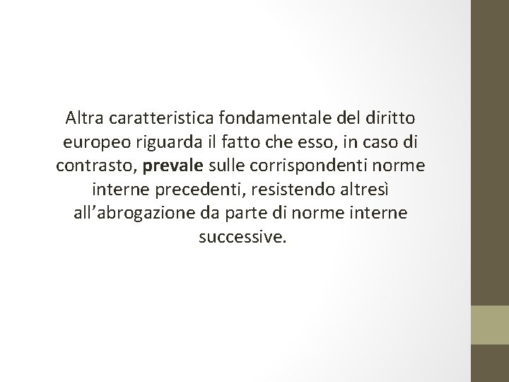 Altra caratteristica fondamentale del diritto europeo riguarda il fatto che esso, in caso di